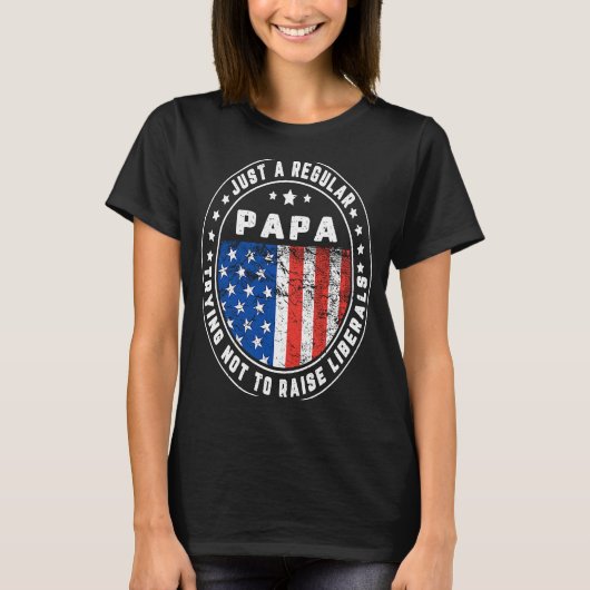 Just A Regular Papa Raise Liberals USA American Fl T-Shirt (Vorderseite)