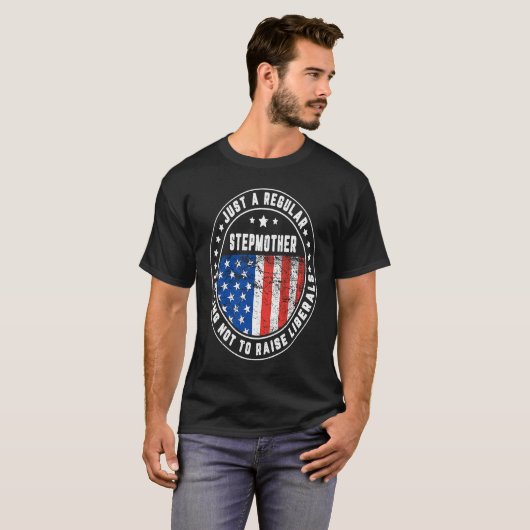 Just A Regular Stepmother Raise Liberals USA Ameri T-Shirt (Vorne ganz)