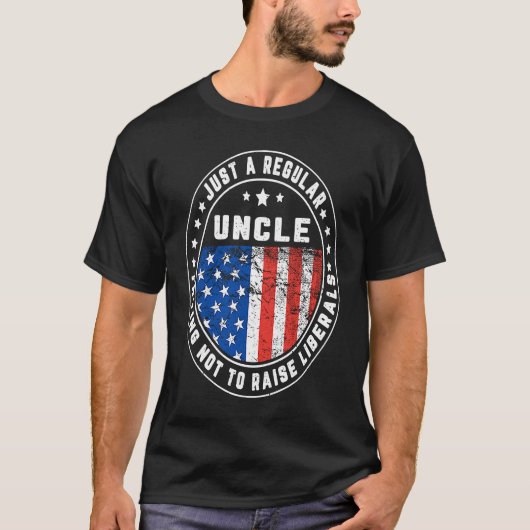 Just A Regular Uncle Raise Liberals USA American F T-Shirt (Vorderseite)