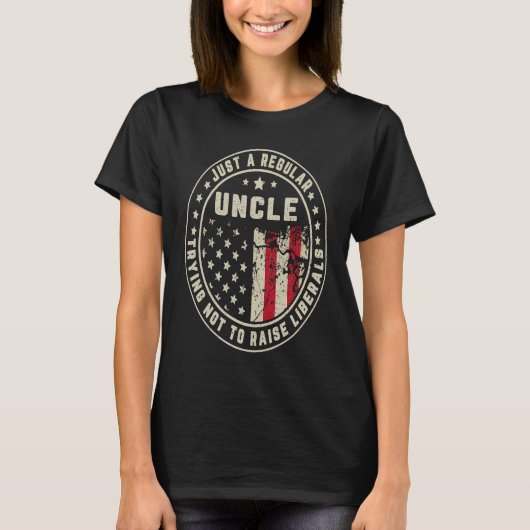 Just A Regular Uncle Trying Not To Raise American  T-Shirt (Vorderseite)