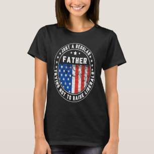 Just a Regulary Father Raise Liberals USA Amerikan T-Shirt