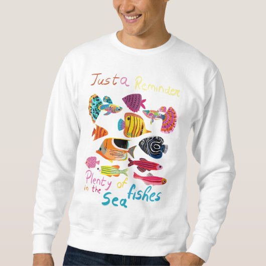 Just a Reminder (Plenty of Fishes) Sweatshirt (Vorderseite)