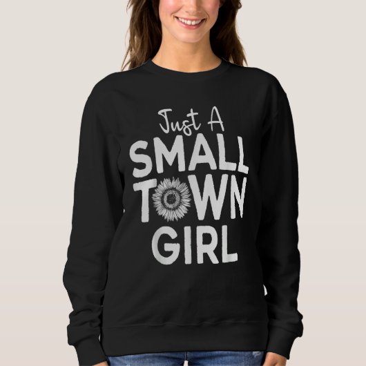 Just A Small Town Girl Village Little City Life Qu Sweatshirt (Vorderseite)