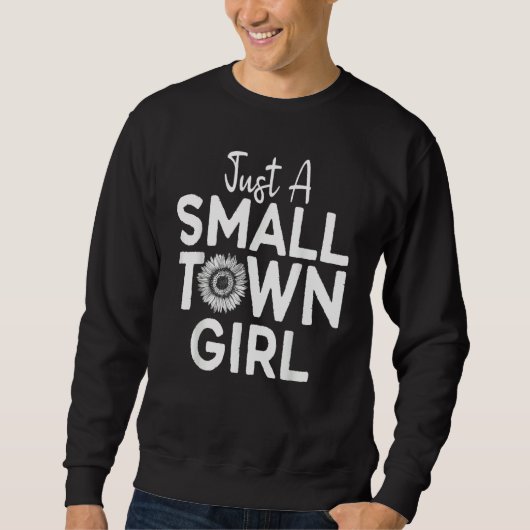 Just A Small Town Girl Village Little City Life Qu Sweatshirt (Vorderseite)