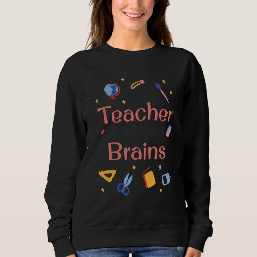 Just a Teacher who loves Brains - Funny teaching t Sweatshirt (Vorderseite)