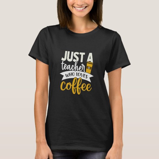 Just a Teacher who loves Coffe   Education Teacher T-Shirt (Vorderseite)