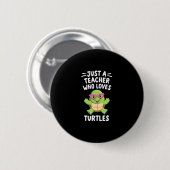 Just a Teacher Who Loves Turtles Turtle Lover Educ Button (Vorne & Hinten)