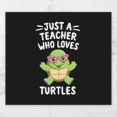 Just a Teacher Who Loves Turtles Turtle Lover Educ Schaumweinetikett (Einzelnes Label)