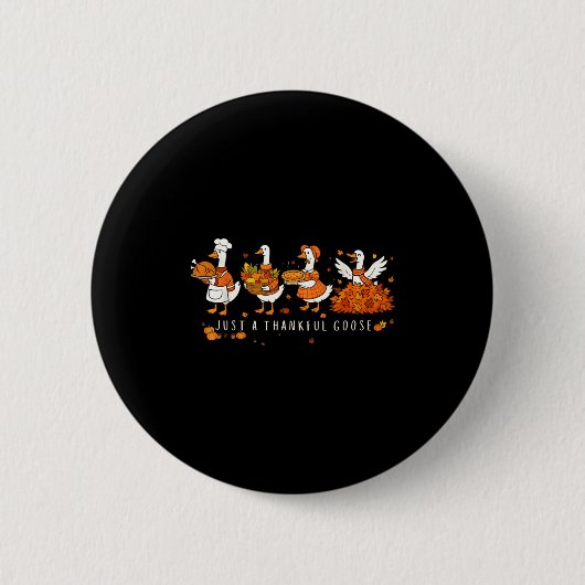 Just A Thankful Goose Funny Silly Goose Thanksgivi Button (Vorderseite)