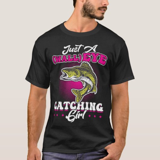 Just A wallEYE Catching Girl  Walleye Hunter T-Shirt (Vorderseite)