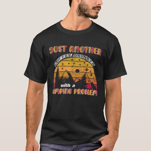 Just Another Coffee Drinker With a Camping Problem T-Shirt (Vorderseite)
