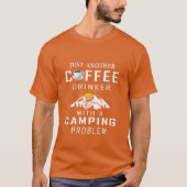 Just Another Coffee Drinker With A Camping Problem T-Shirt (Vorderseite)