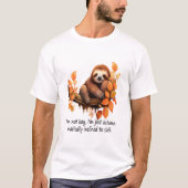Just Autumn Matically Inclined to Sloth T-Shirt (Vorderseite)
