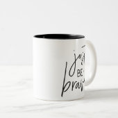 JUST BE BRAVE moderne schicke Hand schwarz geschri Zweifarbige Tasse (VorderseiteRechts)