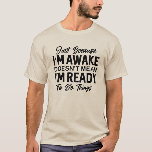 Just Because I’m Awake Funny T-Shirt | Sarcastic  (Vorderseite)