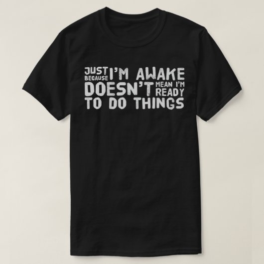 Just Because I'm Awake Funny T Tweens Teens T-Shirt (Design vorne)
