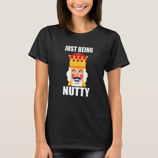 Just Being Nutty Christmas Nutcracker T-Shirt (Vorderseite)