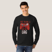 Just Blame It On The Lag Controller Gaming Videoga T-Shirt (Vorne ganz)