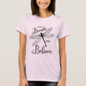 Just Breathe and Believe Dragonfly Inspirational T-Shirt (Vorderseite)