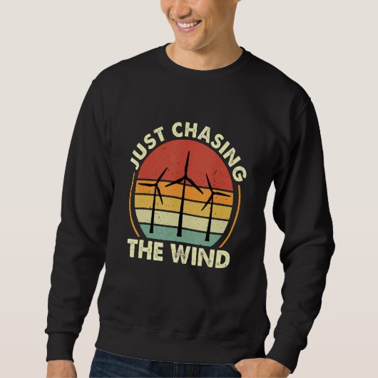 Just Chasing The Windmill Renewable Energy Wind Tu Sweatshirt (Vorderseite)