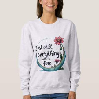 JUST CHILL, SEIN SIE GUT SWEATSHIRT