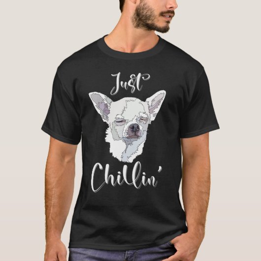 Just Chillin Funny Chihuahua Dog Lover Mom Dad T-Shirt (Vorderseite)