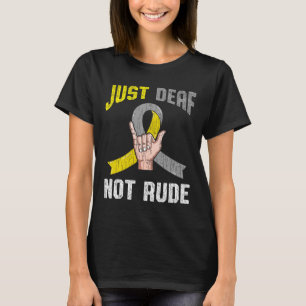 Just Deaf Not Rude Bekleidung Bewusstsein ASL Spra T-Shirt