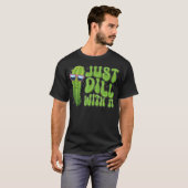 Just Dill With It Funny Pickle Apparel T-Shirt (Vorne ganz)