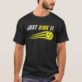 Just Dink It - Funny Pickleball Lovers T-Shirt (Vorderseite)
