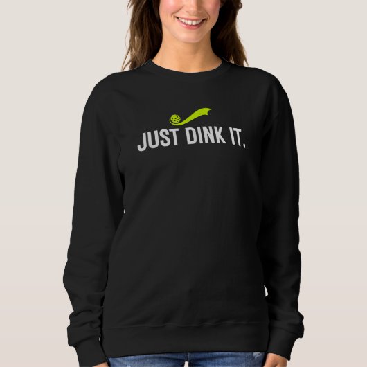 Just Dink It Pickleball Player Pickle Ball Humor Sweatshirt (Vorderseite)