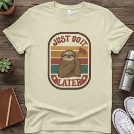 Just Do It Later — Retro Sloth, Funny Lazy Quote T-Shirt