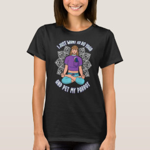 Just Do Yoga & Pet Parrots I White-capped Pionus P T-Shirt