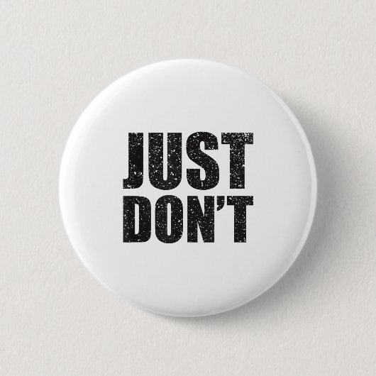 Just Don't - Funny Clever Sarcasm Novelty Shirt  Button (Vorderseite)
