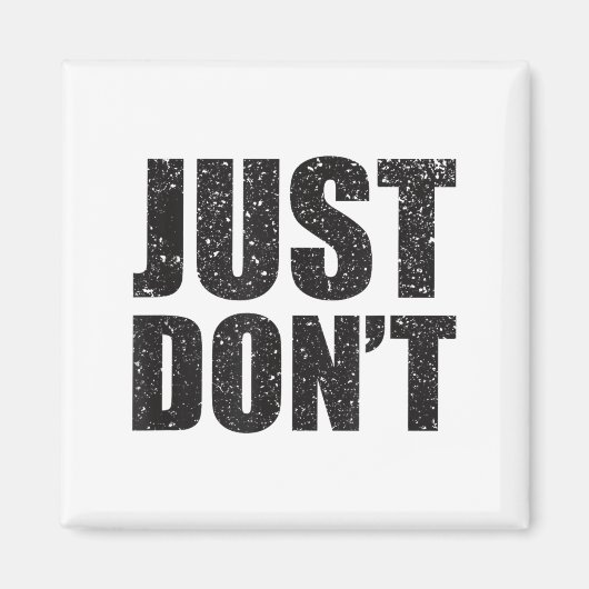 Just Don't - Funny Clever Sarcasm Novelty Shirt  Magnet (Vorne)