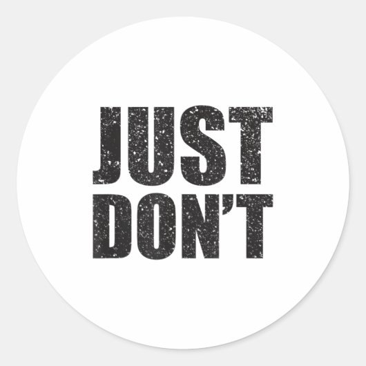 Just Don't - Funny Clever Sarcasm Novelty Shirt  Runder Aufkleber (Vorderseite)
