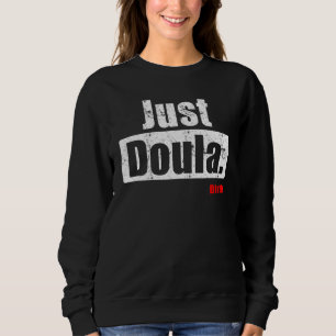 Just Doula Women's Doula Labour Mütterschaft Neuge Sweatshirt
