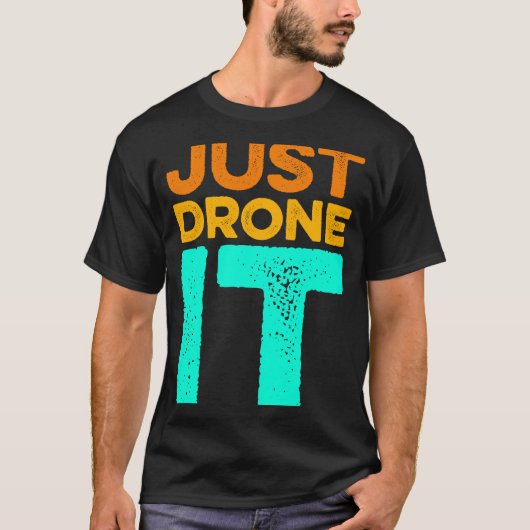 Just Drone it Drone Flying Quadcopter Pilot RC Dro T-Shirt (Vorderseite)