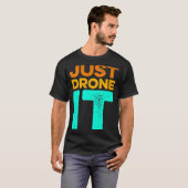 Just Drone it Drone Flying Quadcopter Pilot RC Dro T-Shirt (Vorne ganz)