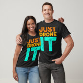 Just Drone it Drone Flying Quadcopter Pilot RC Dro T-Shirt (Unisex)