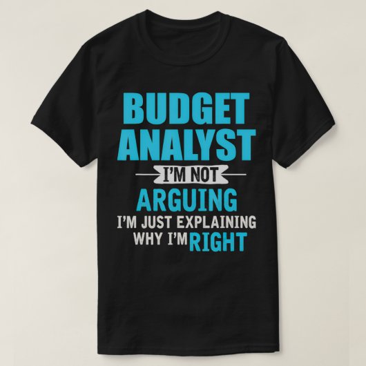 Just eplaining why I'm right Funny Budget Analyst  T-Shirt (Design vorne)