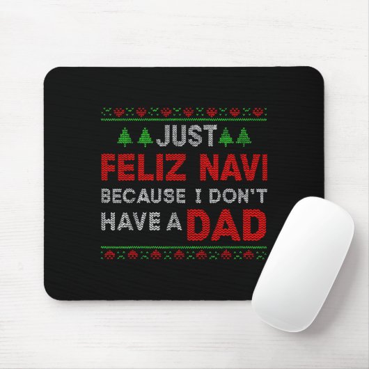 Just Feliz Navi Because I Do Not Have A Dad Mousepad (Mit Mouse)