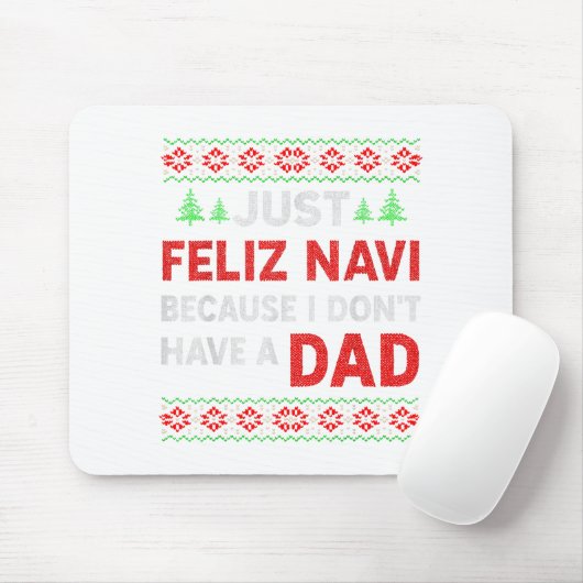 Just Feliz Navi Because I Do Not Have A Dad Mousepad (Mit Mouse)