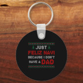 Just Feliz Navi Because I Do Not Have A Dad Schlüsselanhänger (Vorderseite)
