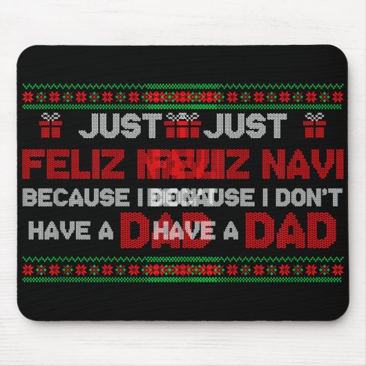 Just Feliz Navi Because I Do Not Have A Dad Ugly C Mousepad (Vorne)