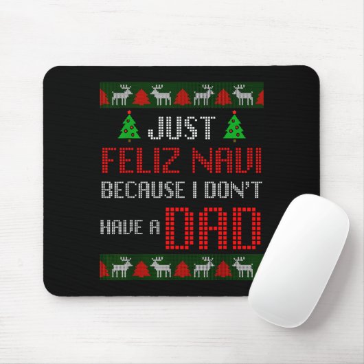 Just Feliz Navi Because I Dont Have A Dad Funny Ch Mousepad (Mit Mouse)