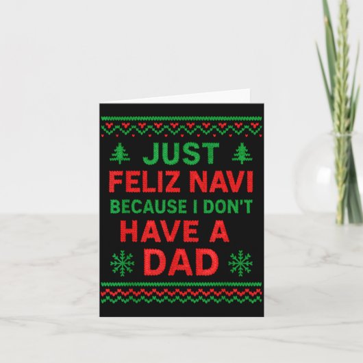 Just Feliz Navi Because I Don't Have A Dad Funny X Karte (Vorderseite)