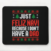 Just Feliz Navi Because I Dont Have A Dad Mousepad (Vorne)