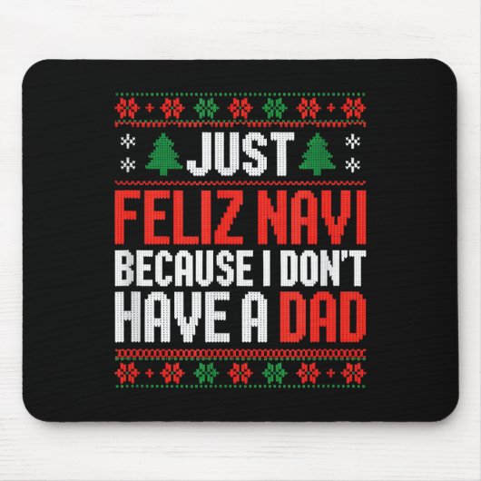 Just Feliz Navi Because I Dont Have A Dad Mousepad (Vorne)