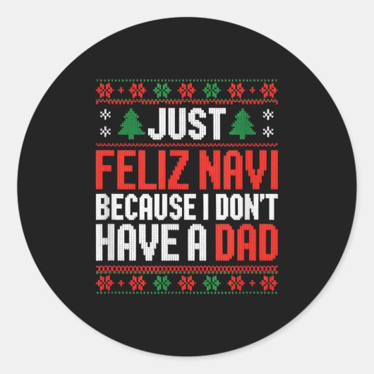 Just Feliz Navi Because I Dont Have A Dad Runder Aufkleber (Vorderseite)