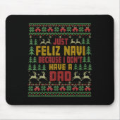 Just Feliz Navi Because I Don't Have A Dad Ugly Ch Mousepad (Vorne)
